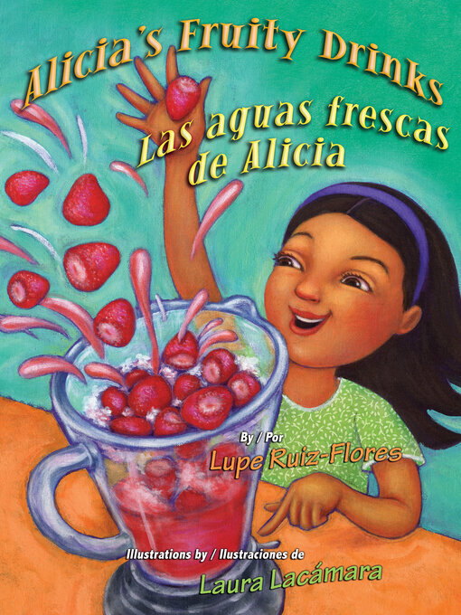 Title details for Alicia's Fruity Drinks / Las aguas frescas de Alicia by Lupe Ruiz-Flores - Available